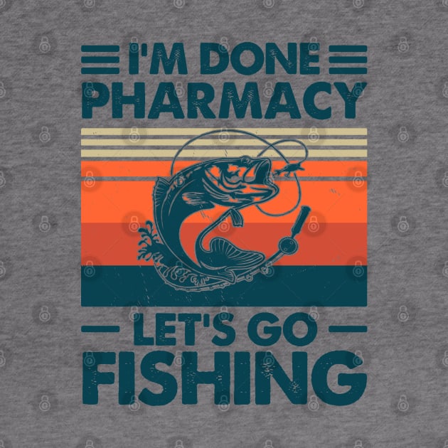 I'm Done Pharmacy Let's go Fishing by Salt88